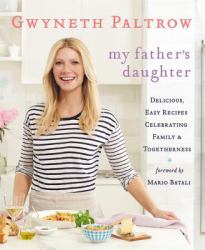 My Father's Daughter : Delicious, Easy Recipes Celebrating Family and Togetherness