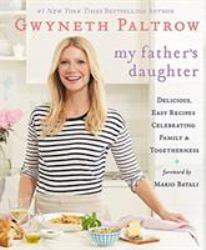 My Father's Daughter : Delicious, Easy Recipes Celebrating Family and Togetherness