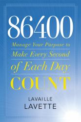 86400: Manage Your Purpose to Make Every Second of Each Day Count