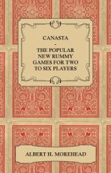 Canasta - the Popular New Rummy Games for Two to Six Players - How to Play the Complete Official Rules and Full Instructions on How to Play Well and W