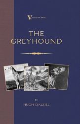 Greyhound: Breeding, Coursing, Racing, etc. (a Vintage Dog Books Breed Classic)