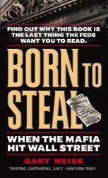 Born to Steal : When the Mafia Hit Wall Street