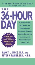 The 36-Hour Day : A Family Guide to Caring for Persons with Alzheimer Disease, Related Dementing Illnesses, and Memory Loss in Later Life