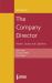 The Company Director : Powers, Duties and Liabilities