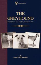 The Greyhound : Breeding, Coursing, Racin