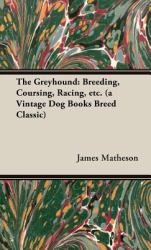 The Greyhound : Breeding, Coursing, Racin