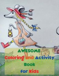 Awesome Coloring and Activity Book for Kids : Amazing Coloring and Activity Book for Kids Activity Book for Girls and Boys Coloring Pages for Children Ages 3-8 a Fun Kid Workbook Game for Learning, Coloring and More!