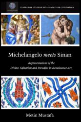 Michelangelo Meets Sinan : Representations of the Divine, Salvation and Paradise in Renaissance Art