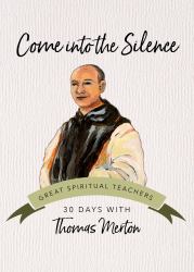 Come into the Silence : 30 Days with Thomas Merton