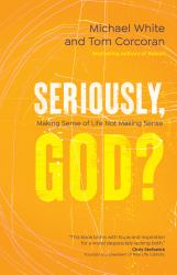 Seriously, God? : Making Sense of Life Not Making Sense