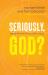 Seriously, God? : Making Sense of Life Not Making Sense