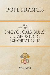 The Complete Encyclicals, Bulls, and Apostolic Exhortations : Volume 2