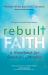 Rebuilt Faith : A Handbook for Skeptical Catholics