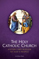 The Holy Catholic Church : History and Mission of God's People