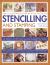 The Illustrated Step-by-Step Guide to Stencilling and Stamping : 160 Inspirational and Stylish Projects to Make with Easy-to-Follow Instructions and Illustrated with 1500 Stunning Step-by-step Photographs and Templates