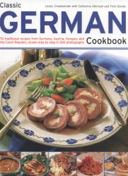 Classic German Cookbook : 70 Traditional Recipes from Germany, Austria, Hungary and the Czech Republic