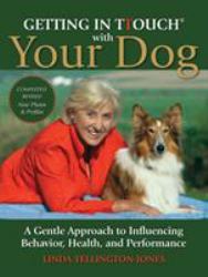 Getting in Ttouch with Your Dog : A Gentle Approach to Influencing Behavior, Health, and Performance