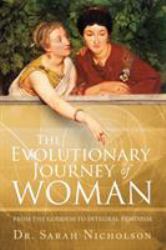 The Evolutionary Journey of Woman : From the Goddess to Integral Feminism