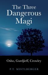 The Three Dangerous Magi : Osho, Gurdjieff, Crowley