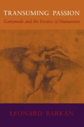 Transuming Passion : Ganymede and the Erotics of Humanism