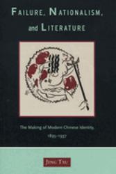 Failure, Nationalism, and Literature : The Making of Modern Chinese Identity, 1895-1937