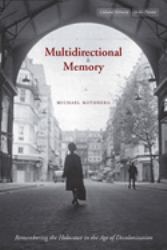 Multidirectional Memory : Remembering the Holocaust in the Age of Decolonization