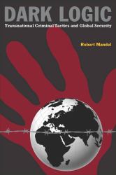 Dark Logic : Transnational Criminal Tactics and Global Security