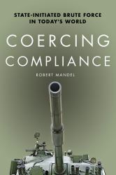 Coercing Compliance : State-Initiated Brute Force in Today's World