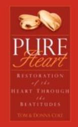 Pure Heart : Restoration of the Heart Through the Beatitudes