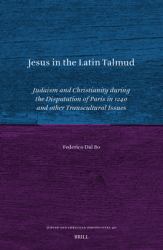 Jesus in the Latin Talmud : Judaism and Christianity During the Disputation of Paris in 1240 and Other Transcultural Issues