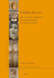 Golden Excess : Art and the Aesthetics of the Incredible in Neronian Rome