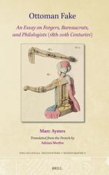 Ottoman Fake : An Essay on Forgers, Bureaucrats, and Philologists (18th-20th Centuries)