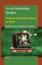 TV As Curriculum Studies : Putting Curriculum Theory to Work