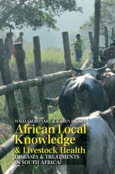 African Local Knowledge & Livestock Health : Diseases & Treatments in South Africa