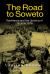 The Road to Soweto : Resistance and the Uprising of 16 June 1976