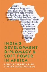 India's Development Diplomacy and Soft Power in Africa