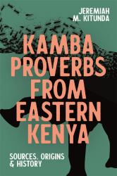 Kamba Proverbs from Eastern Kenya : Sources, Origins and History