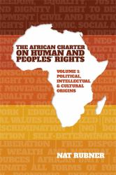 The African Charter on Human and Peoples' Rights : Political, Intellectual & Cultural Origins