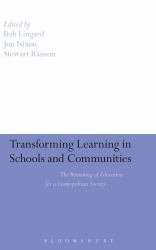 Transforming Learning in Schools and Communities : The Remaking of Education for a Cosmopolitan Society