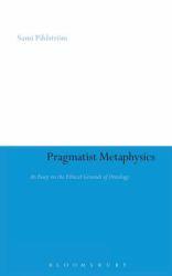 Pragmatist Metaphysics : An Essay on the Ethical Grounds of Ontology