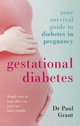 Gestational Diabetes : Your Survival Guide to Diabetes in Pregnancy