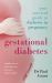 Gestational Diabetes : Your Survival Guide to Diabetes in Pregnancy