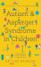 Autism and Asperger Syndrome in Children : For Parents of the Newly Diagnosed