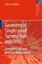 Geometry of Single-Point Turning Tools and Drills : Fundamentals and Practical Applications