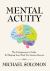 Mental Acuity : The Entrepreneur's Guide to Shaping Your Mind for Greater $uccess