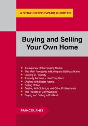 Buying and Selling Your Own Home : A Straightforward Guide