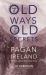 Old Ways, Old Secrets : Pagan Ireland in Today's World