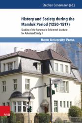 History and Society During the Mamluk Period (12501517) : Studies of the Annemarie Schimmel Institute for Advanced Study II