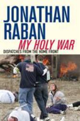 My Holy War : Dispatches from the Home Front