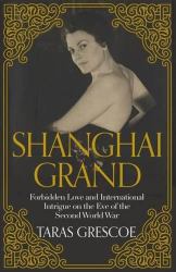 Shanghai Grand : Forbidden Love and International Intrigue in a Doomed World